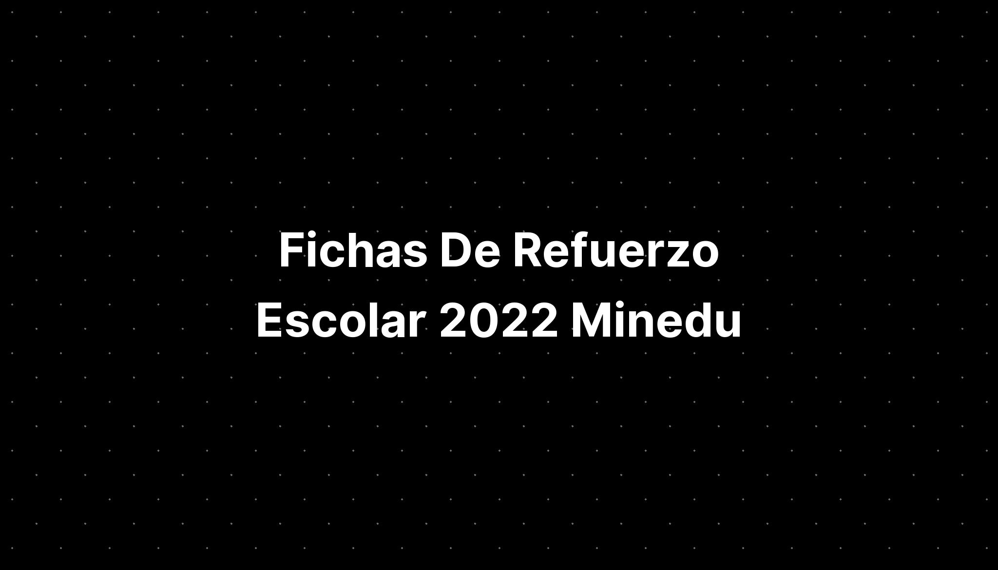 Fichas De Refuerzo Escolar 2022 Minedu - IMAGESEE